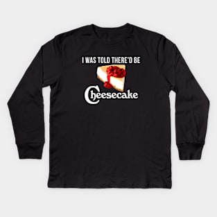 I Was Told There'd be Cheesecake Kids Long Sleeve T-Shirt